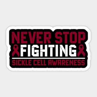 Never Stop Fighting Sickle Cell Awareness Sticker